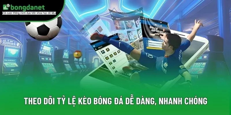 Theo dõi tỷ lệ kèo bóng đá dễ dàng, nhanh chóng Theo dõi tỷ lệ kèo bóng đá dễ dàng, nhanh chóng