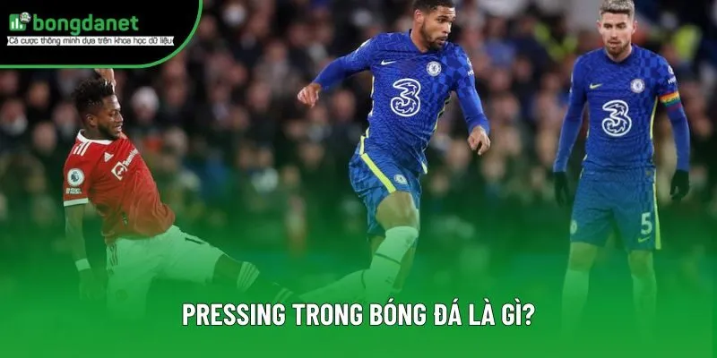 Định nghĩa pressing trong bóng đá là gì? Định nghĩa pressing trong bóng đá là gì?