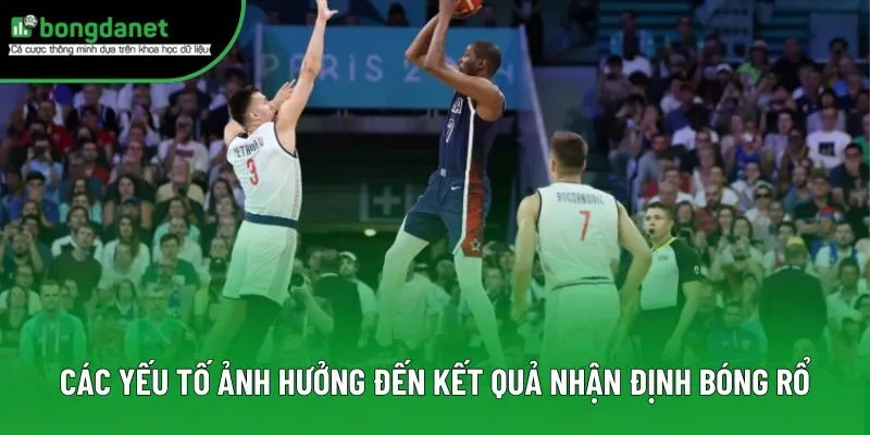 Các yếu tố ảnh hưởng đến kết quả nhận định bóng rổ Các yếu tố ảnh hưởng đến kết quả nhận định bóng rổ